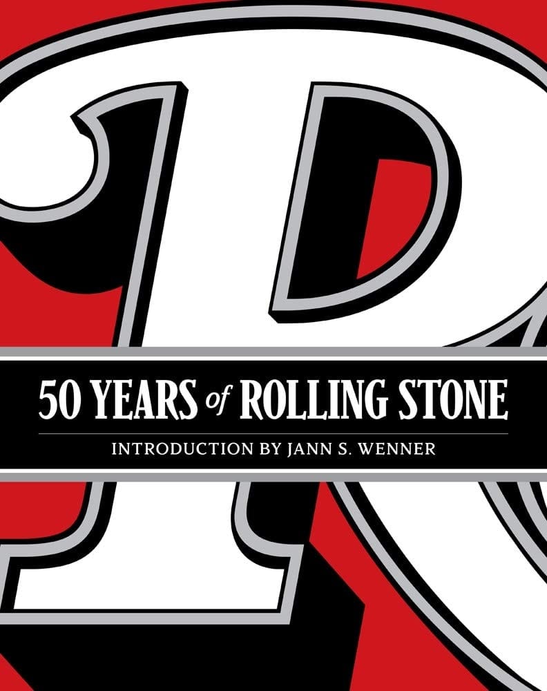 50 Years of Rolling Stone The Music, Politics and People that Changed Our Culture