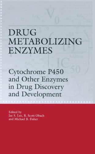 Drug Metabolizing Enzymes: Cytochrome P450 and Other Enzymes in Drug Discovery and Development