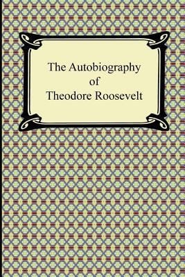 The Autobiography of Theodore Roosevelt