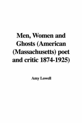 Men, Women And Ghosts: American Massachusetts Poet And Critic 1874-1925