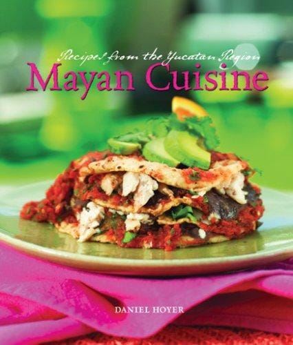 Mayan cuisine: recipes from the Yucatan region