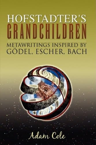 Hofstadter's Grandchildren Metawritings Inspired by Godel, Escher, Bach