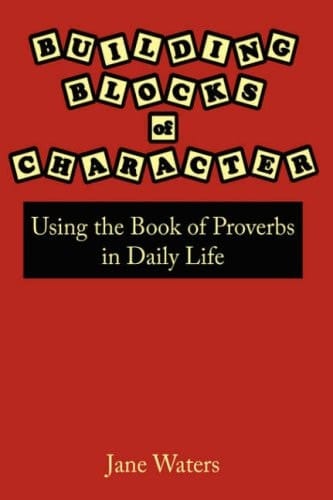Building Blocks of Character Using the Book of Proverbs in Daily Life
