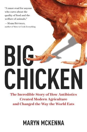 Big Chicken The Incredible Story of How Antibiotics Created Modern Agriculture and Changed the Way the World Eats