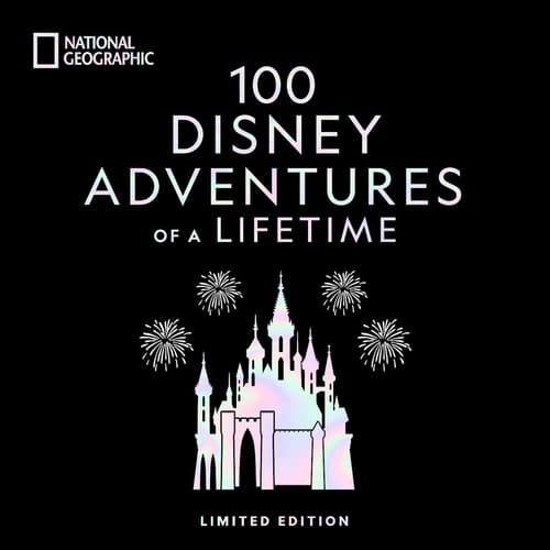 100 Disney Adventures of a Lifetime-Deluxe Edition Magical Experiences from Around the World