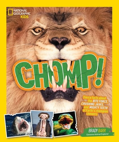 Chomp! Fierce facts about the BITE FORCE, CRUSHING JAWS, and MIGHTY TEETH of Earth's champion chewers