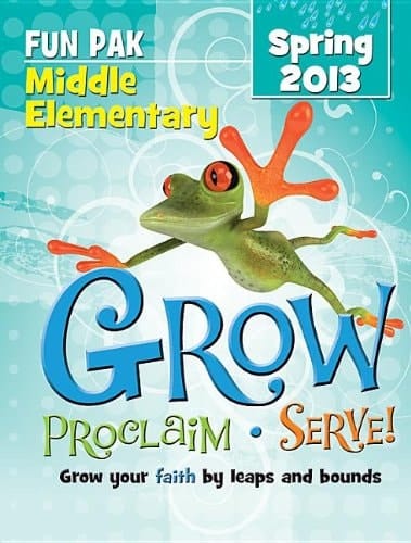 Grow, Proclaim, Serve! Middle Elementary Fun Pak Spring 2013 Grow Your Faith by Leaps and Bounds