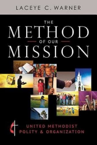 The Method of Our Mission United Methodist Polity & Organization