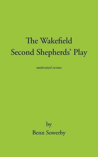 The Wakefield Second Shepherds Play From the Towneley Cycle - Modernised Edition