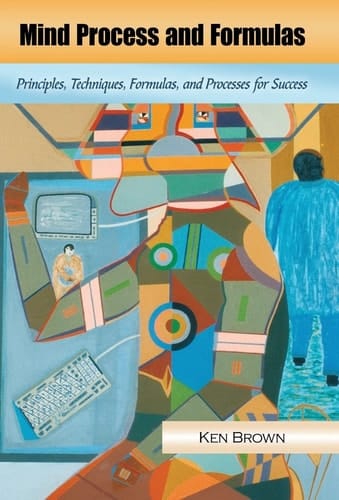 Mind Process and Formulas Principles, Techniques, Formulas, and Processes for Success