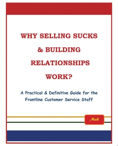 Why Selling Sucks and Building Relationships Work? A Practical and Definitive Guide for the Frontline Service Staff