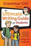Grammar Girl Presents the Ultimate Writing Guide for Students, see ISBN 978-1-4299-6666-5