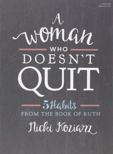 A Woman Who Doesn't Quit - Bible Study Book 5 Habits from the Book of Ruth