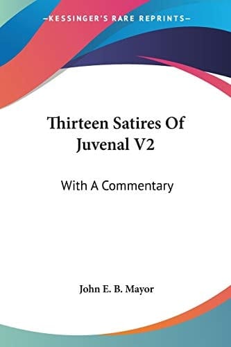 Thirteen Satires Of Juvenal V2: With A Commentary