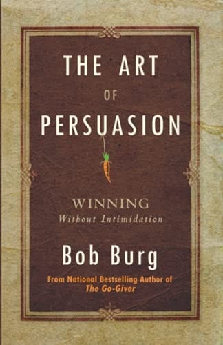 The Art of Persuasion: Winning Without Intimidation