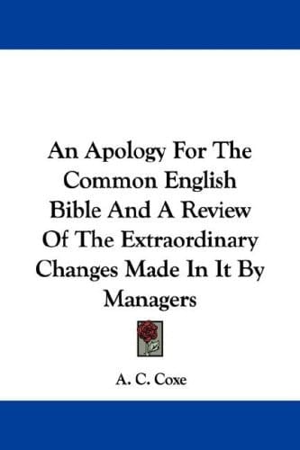 An Apology For The Common English Bible And A Review Of The Extraordinary Changes Made In It By Managers