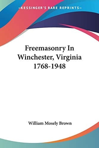 Freemasonry In Winchester, Virginia 1768-1948