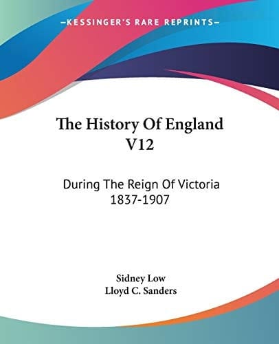 The History Of England V12: During The Reign Of Victoria 1837-1907
