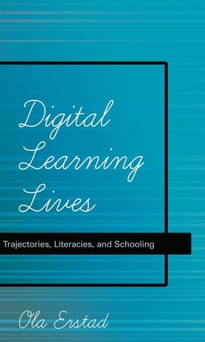 Digital Learning Lives Trajectories, Literacies, and Schooling
