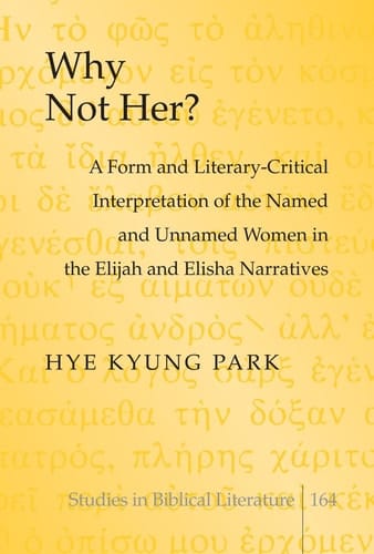 Why Not Her? A Form and Literary-critical Interpretation of the Named and Unnamed Women in the Elijah and Elisha Narratives