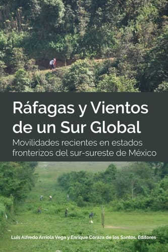 Ráfagas y vientos de un sur global movilidades recientes en estados fronterizos del sur-sureste de México