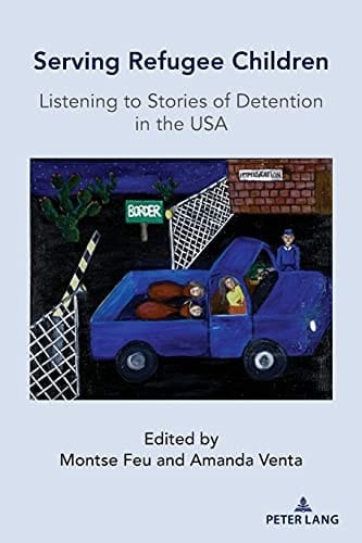 Serving Refugee Children Listening to Stories of Detention in the USA