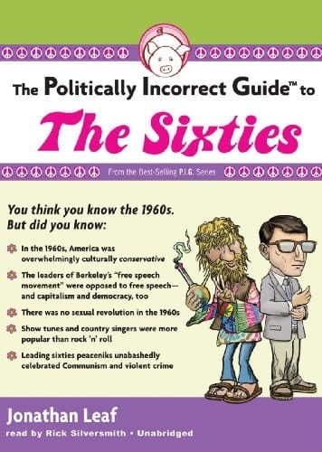 The Politically Incorrect Guide to the Sixties (Library Edition) (Politically Incorrect Guides (Audio))