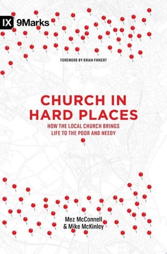 Church in Hard Places How the Local Church Brings Life to the Poor and Needy