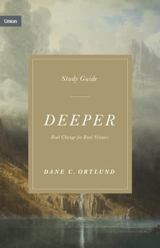 Deeper Study Guide Real Change for Real Sinners