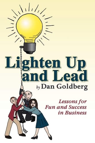 Lighten Up and Lead Lessons for Fun and Success in Business