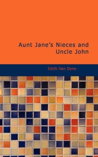 Aunt Jane's Nieces and Uncle John: Aunt Jane's Nieces and Uncle John