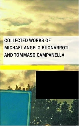 Collected Works of Michael Angelo Buonarroti and Tommaso Campanella