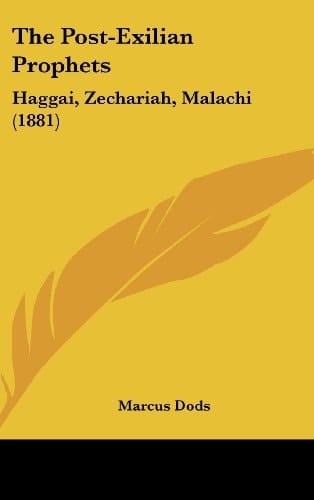 The Post-Exilian Prophets Haggai, Zechariah, Malachi (1881)
