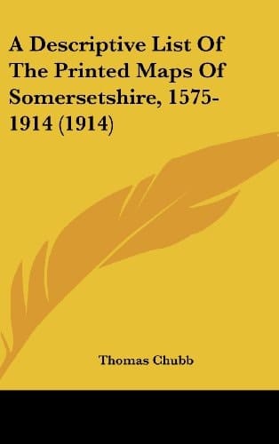 A Descriptive List Of The Printed Maps Of Somersetshire, 1575-1914 (1914)