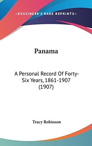 Panam A Personal Record of Forty-Six Years, 1861-1907 (1907)