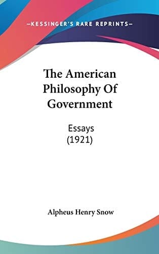 The American Philosophy Of Government Essays (1921)