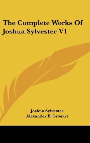 The Complete Works Of Joshua Sylvester V1