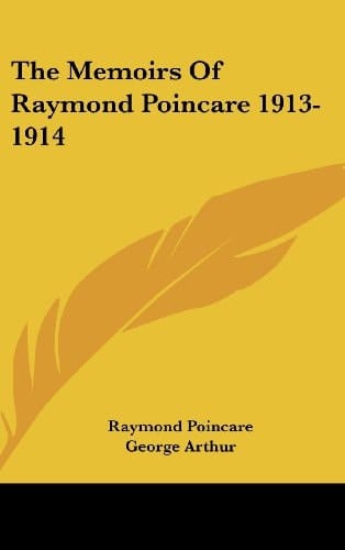 The Memoirs of Raymond Poincare 1913-1914