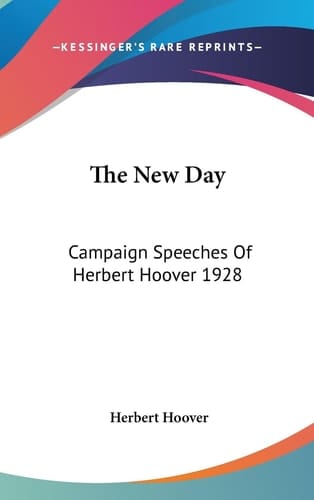 The New Day Campaign Speeches of Herbert Hoover, 1928
