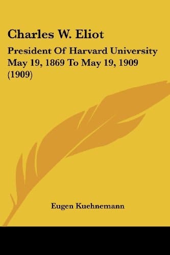 Charles W. Eliot President Of Harvard University May 19, 1869 To May 19, 1909 (1909)