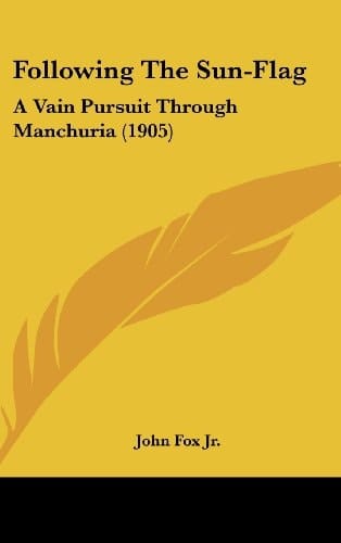 Following The Sun-Flag A Vain Pursuit Through Manchuria (1905)
