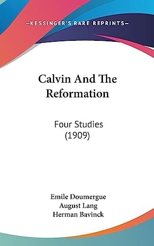 Calvin And The Reformation Four Studies (1909)
