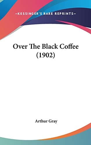 Over The Black Coffee (1902)