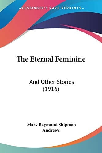 The Eternal Feminine: And Other Stories (1916)