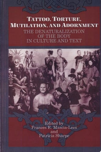 Tattoo, Torture, Mutilation, and Adornment The Denaturalization of the Body in Culture and Text