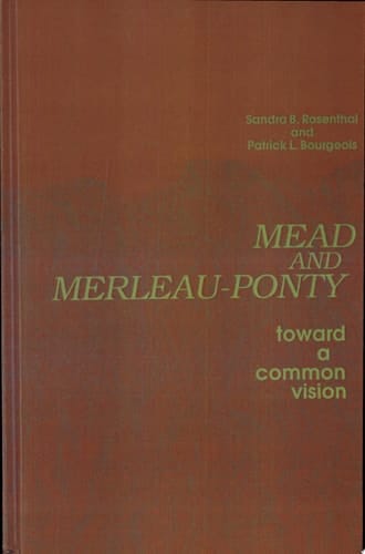 Mead and Merleau-Ponty Toward A Common Vision
