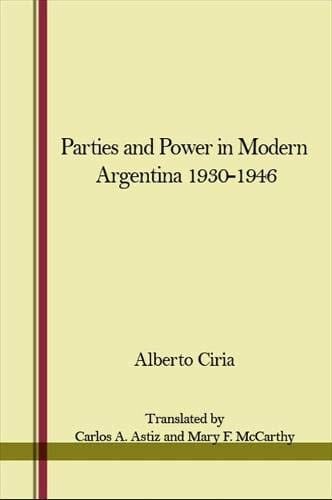 Parties and Power in Modern Argentina (1930-1946).