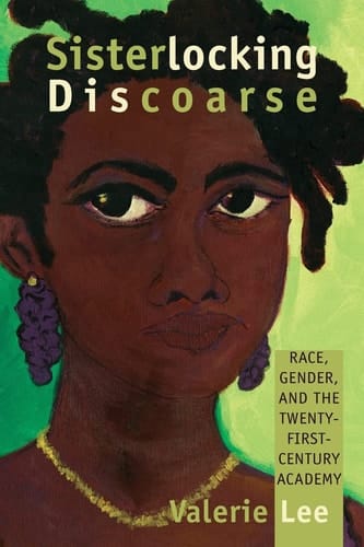 Sisterlocking Discoarse Race, Gender, and the Twenty-first-century Academy