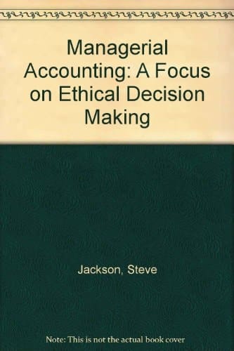 Managerial Accounting: A Focus on Ethical Decision Making
