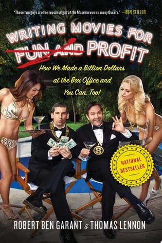 Writing Movies for Fun and Profit How We Made a Billion Dollars at the Box Office and You Can, Too!